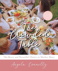 Cover image for The Crowded Table: The Brave and Beautiful Choice to Mother Many