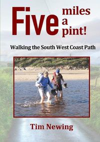 Cover image for Five miles a pint! Walking the South West Coast Path