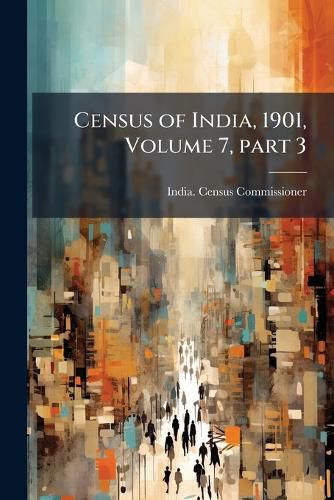 Cover image for Census of India, 1901, Volume 7, Part 3