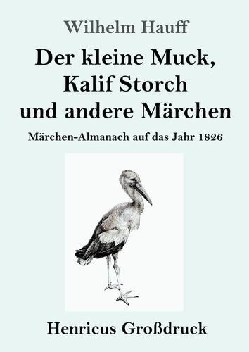 Cover image for Der kleine Muck, Kalif Storch und andere Marchen (Grossdruck): Marchen-Almanach auf das Jahr 1826