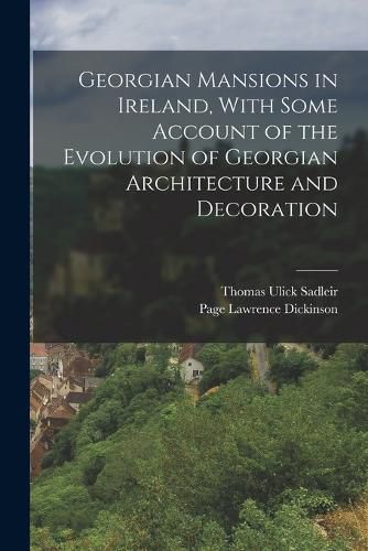 Cover image for Georgian Mansions in Ireland, With Some Account of the Evolution of Georgian Architecture and Decoration