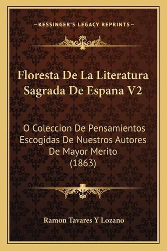 Cover image for Floresta de La Literatura Sagrada de Espana V2: O Coleccion de Pensamientos Escogidas de Nuestros Autores de Mayor Merito (1863)