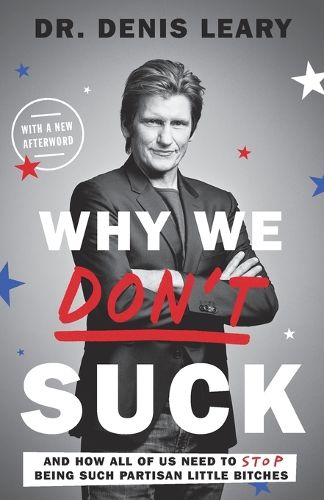 Cover image for Why We Don't Suck: And How All of Us Need to Stop Being Such Partisan Little Bitches