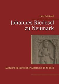 Cover image for Johannes Riedesel zu Neumark: Kurfurstlich-sachsischer Kammerer 1528-1532 und Gevatter Martin Luthers