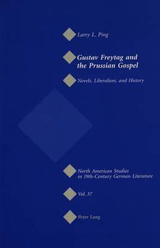 Gustav Freytag and the Prussian Gospel: Novels, Liberalism, and History