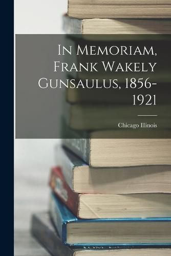 Cover image for In Memoriam, Frank Wakely Gunsaulus, 1856-1921