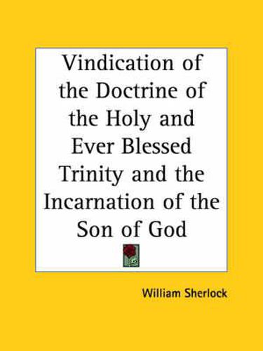 Cover image for Vindication of the Doctrine of the Holy and Ever Blessed Trinity and the Incarnation of the Son of God (1690)