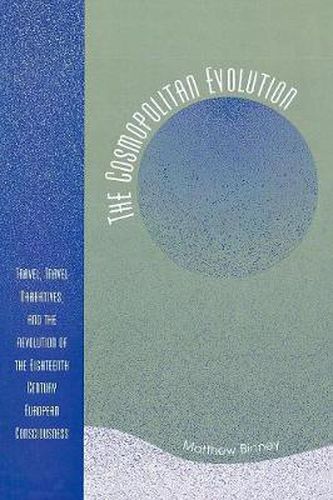 Cover image for The Cosmopolitan Evolution: Travel, Travel Narratives, and the Revolution of the Eighteenth-Century European Consciousness