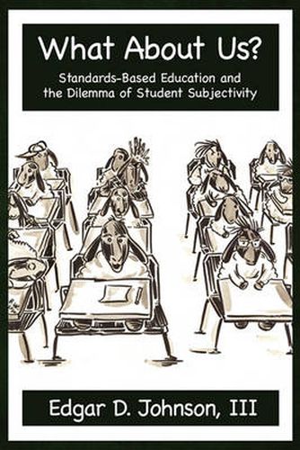 Cover image for What About Us?: Standards-Based Education and the Dilemma of Student Subjectivity