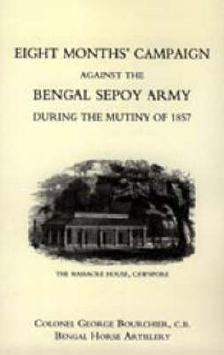 Cover image for Eight Months' Campaign Against the Bengal Sepoy Army During the Mutiny of 1857