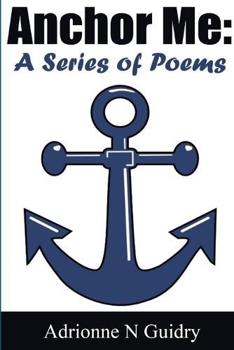 Cover image for Anchor Me: A Series of Poems