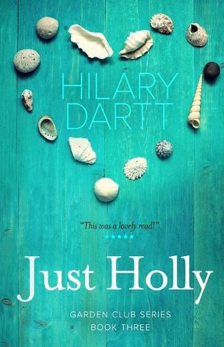 Cover image for Just Holly: Book Three in The Garden Club Series