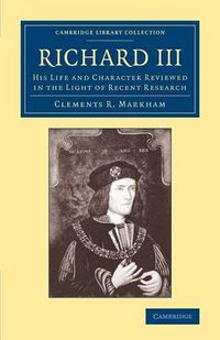Cover image for Richard III: His Life and Character Reviewed in the Light of Recent Research