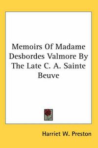 Cover image for Memoirs of Madame Desbordes Valmore by the Late C. A. Sainte Beuve