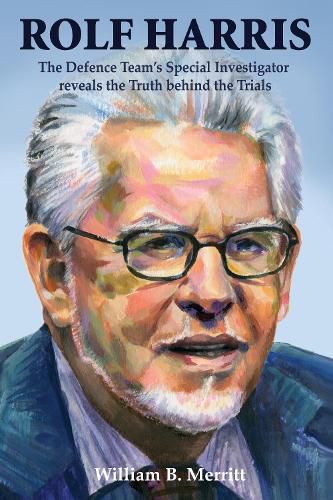 Cover image for Rolf Harris: The Defence Team's Special Investigator reveals the Truth behind the Trials