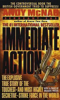 Cover image for Immediate Action: The Explosive True Story of the Toughest--and Most Highly Secretive--Strike Forc e in the World
