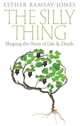 Cover image for The Silly Thing: Shaping the Story of Life and Death