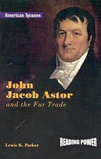 Cover image for John Jacob Astor and the Fur Trade