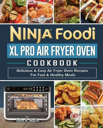 Cover image for Ninja Foodi XL Pro Air Fryer Oven Cookbook: Delicious & Easy Air Fryer Oven Recipes For Fast & Healthy Meals