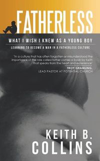 Cover image for Fatherless: What it I wish I know as a young boy. Learning how to become a man in a fatherless culture.