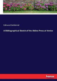 Cover image for A Bibliographical Sketch of the Aldine Press at Venice