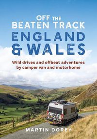 Cover image for Off the Beaten Track: England and Wales: Wild drives and offbeat adventures by camper van and motorhome