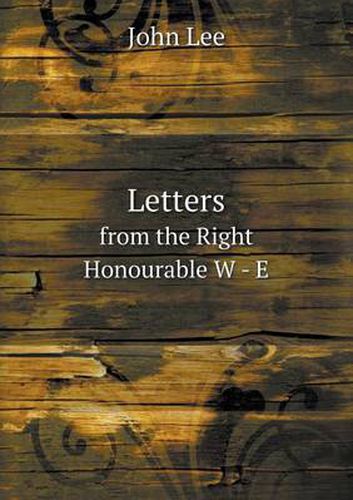 Letters from the Right Honourable W - E