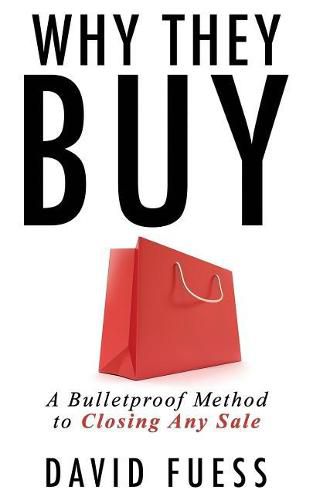 Cover image for Why They Buy: A Bulletproof Method to Closing Any Sale