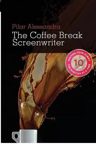 Cover image for The Coffee Break Screenwriter: Writing Your Script Ten Minutes at a Time