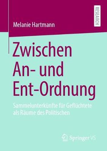 Cover image for Zwischen An- und Ent-Ordnung: Sammelunterkunfte fur Gefluchtete als Raume des Politischen