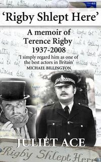 Cover image for Rigby Shlept Here: A Memoir of Terence Rigby (1937-2008)