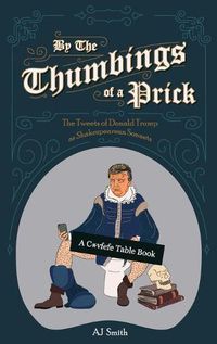 Cover image for By the Thumbings of a Prick: The Tweets of Donald Trump as Shakespearean Sonnets