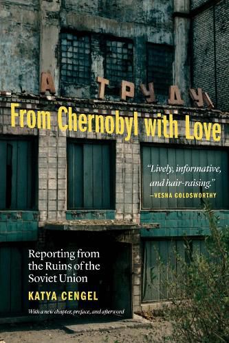 Cover image for From Chernobyl with Love: Reporting from the Ruins of the Soviet Union