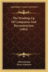 Cover image for The Winding-Up of Companies and Reconstruction (1902)