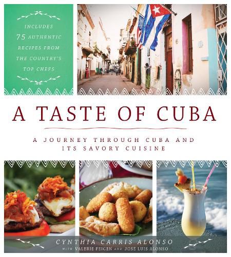 Cover image for A Taste of Cuba: A Journey Through Cuba and Its Savory Cuisine, Includes 75 Authentic Recipes from the Country's Top Chefs