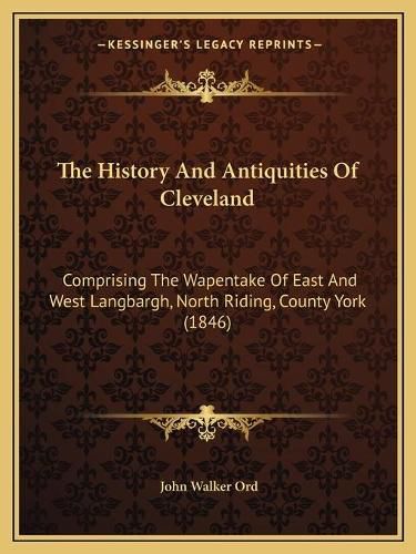 The History and Antiquities of Cleveland: Comprising the Wapentake of East and West Langbargh, North Riding, County York (1846)