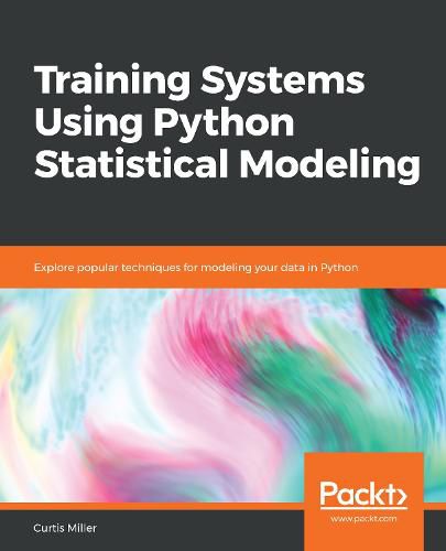 Cover image for Training Systems Using Python Statistical Modeling: Explore popular techniques for modeling your data in Python