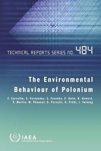 The Environmental Behaviour of Polonium: Technical Reports Series No. 484