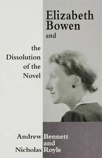 Cover image for Elizabeth Bowen and the Dissolution of the Novel: Still Lives