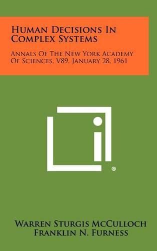 Cover image for Human Decisions in Complex Systems: Annals of the New York Academy of Sciences, V89, January 28, 1961