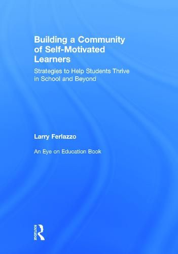 Cover image for Building a Community of Self-Motivated Learners: Strategies to Help Students Thrive in School and Beyond