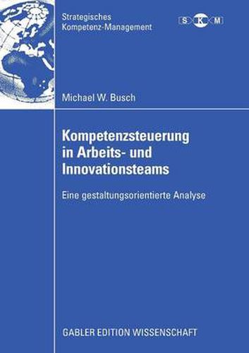 Kompetenzsteuerung in Arbeits- und Innovationsteams: Eine gestaltungsorientierte Analyse