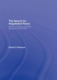 Cover image for The Search for Negotiated Peace: Women's Activism and Citizen Diplomacy in World War I