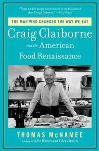 Cover image for The Man Who Changed the Way We Eat: Craig Claiborne and the American Food Renaissance
