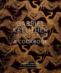 Cover image for Gabriel Kreuther: The Spirit of Alsace, a Cookbook
