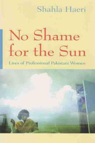 Cover image for No Shame for the Sun: Lives of Professional Pakistani Women