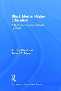 Cover image for Black Men in Higher Education: A Guide to Ensuring Student Success