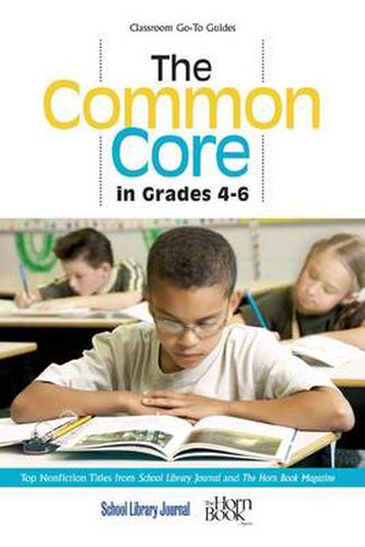 Cover image for The Common Core in Grades 4-6: Top Nonfiction Titles from School Library Journal and The Horn Book Magazine