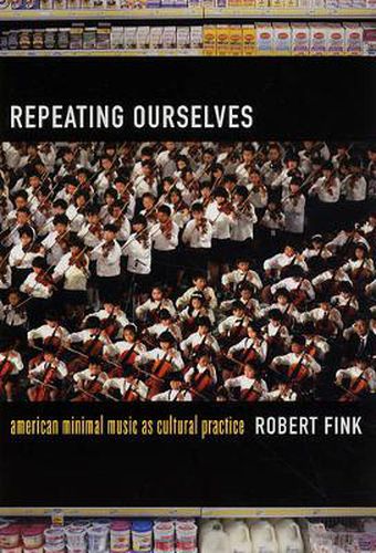 Cover image for Repeating Ourselves: American Minimal Music as Cultural Practice