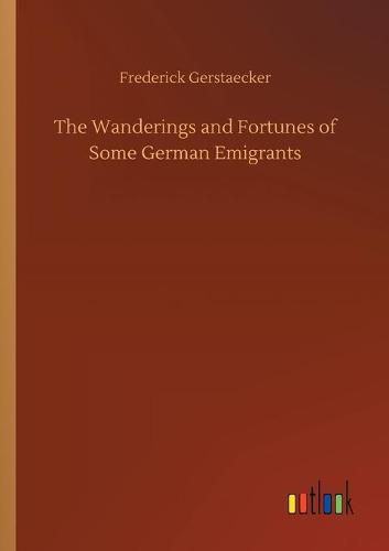 Cover image for The Wanderings and Fortunes of Some German Emigrants